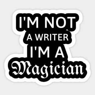 I'm not a writer I'm a magician gift for writer Sticker